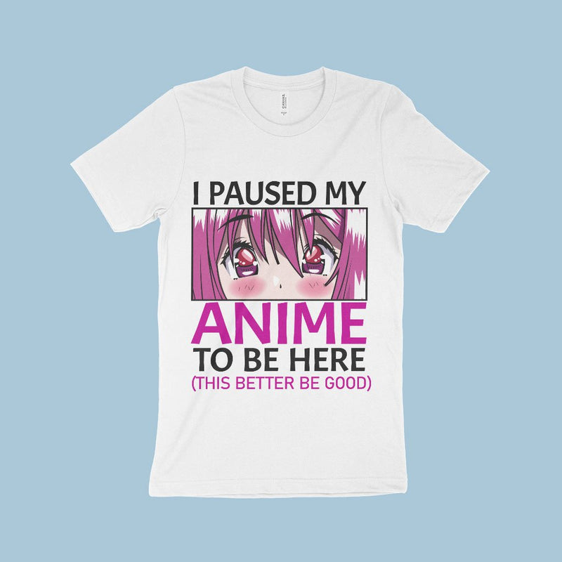 I Paused My Anime To Be Here T-Shirt - Anime Print T-Shirt Made in USA - Anime Merch